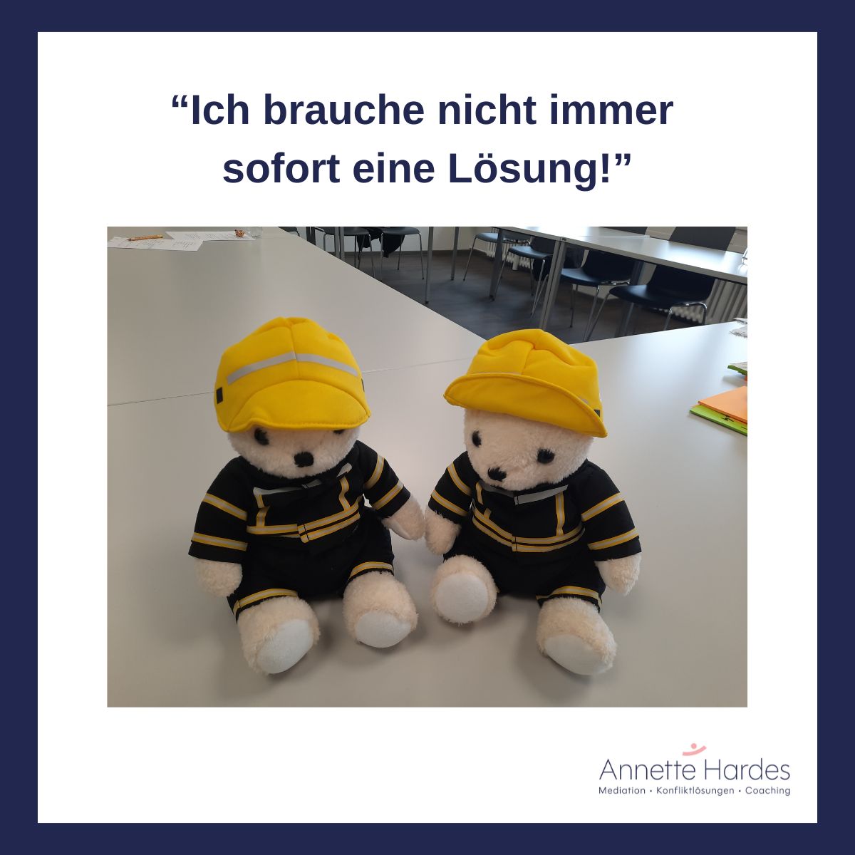 Grafik mit dem Zitat „Ich brauche nicht immer sofort eine Lösung!“ und zwei Teddybären in Feuerwehruniform.